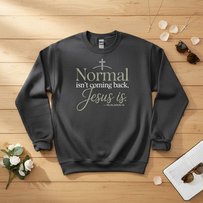 Normal isn’t coming back — Jesus is Crewneck Sweatshirt
