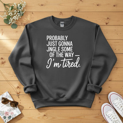 Probably just gonna jingle some of the way Crewneck Sweatshirt