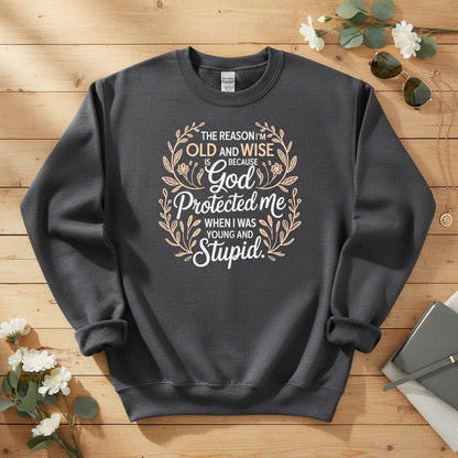 The reason I'm old and wise Crewneck Sweatshirt