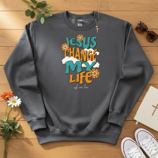Jesus change my life Crewneck Sweatshirt