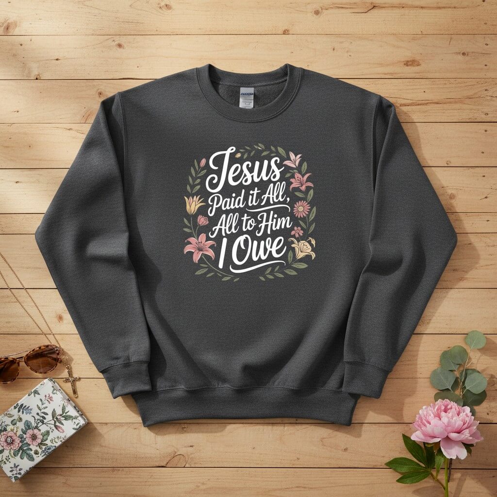 Jesus Paid It All — All to Him I Owe Crewneck Sweatshirt