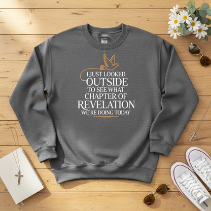 I just looked outside to see what chapter of Revelation Crewneck Sweatshirt