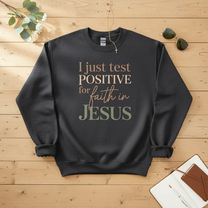 I Just Test Positive for Faith in Jesus Crewneck Sweatshirt