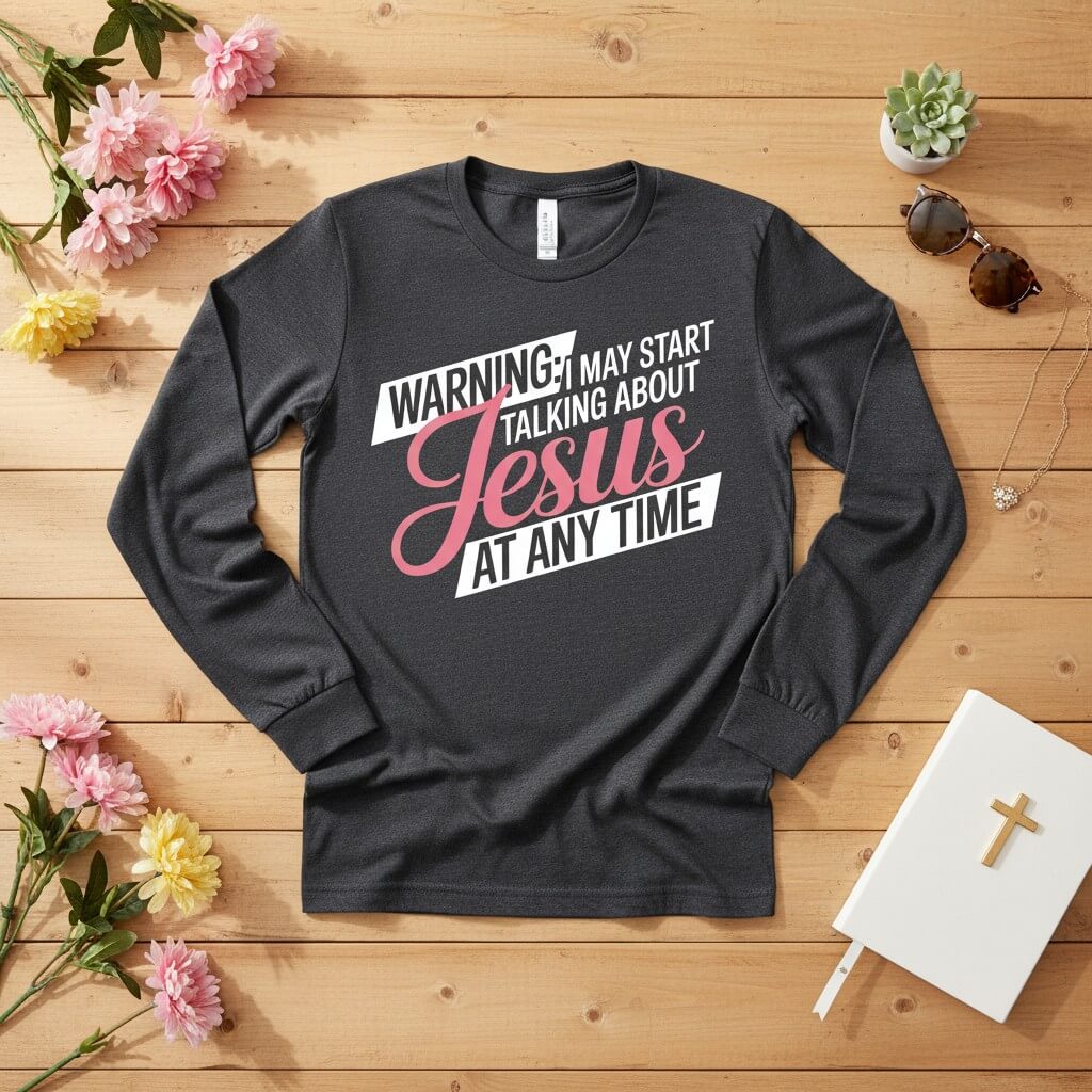 WARNING I may start talking about JESUS Long Sleeve Tee