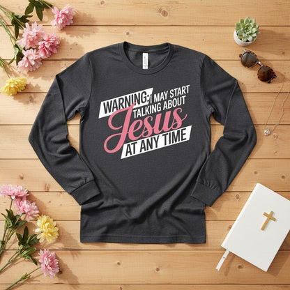 WARNING I may start talking about JESUS Long Sleeve Tee