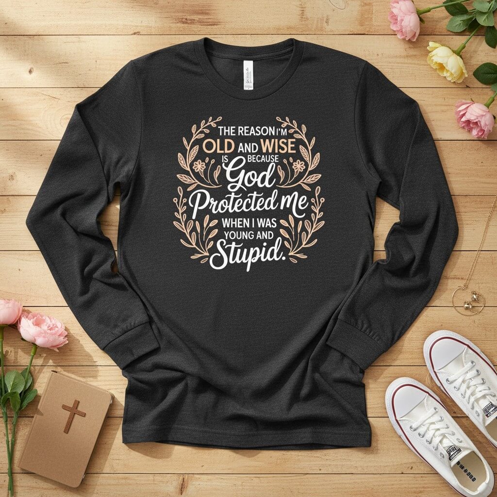 The reason I'm old and wise Long Sleeve Tee