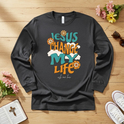 Jesus change my life Long Sleeve Tee