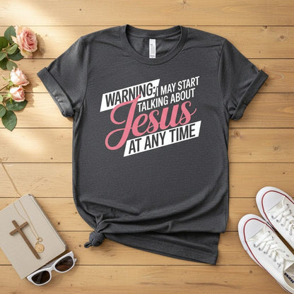 Warning I may start talking about JESUS T-shirt