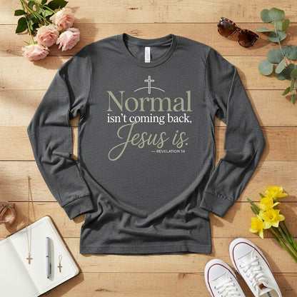 Normal isn’t coming back — Jesus is Long Sleeve Tee