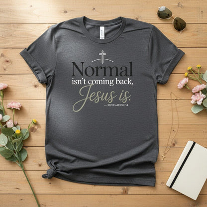 Normal isn’t coming back — Jesus is T-shirt