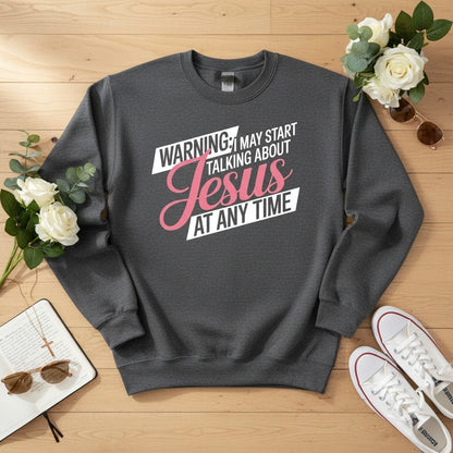 Warning I may start talking about JESUS Crewneck Sweatshirt