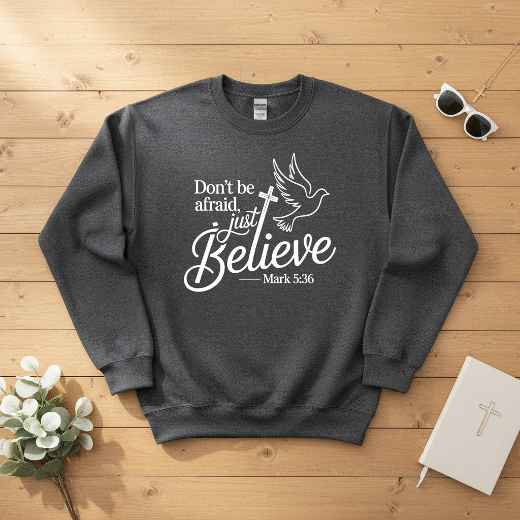 Don’t be afraid, just believe Crewneck Sweatshirt