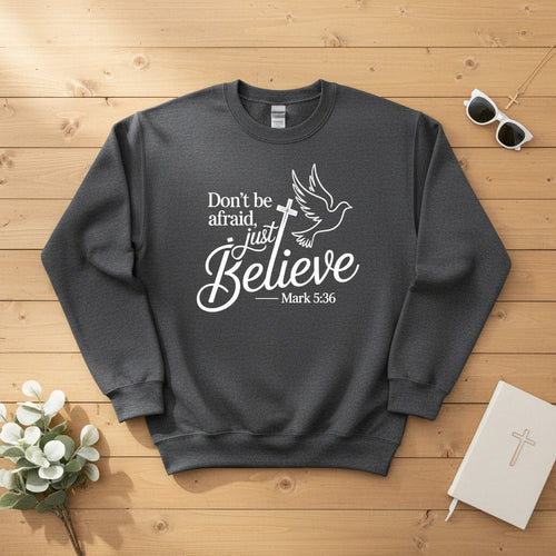 Don’t be afraid, just believe Crewneck Sweatshirt