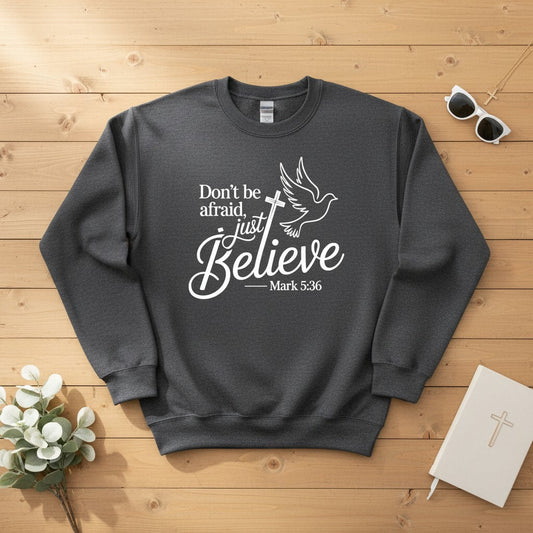 Don’t be afraid, just believe Crewneck Sweatshirt