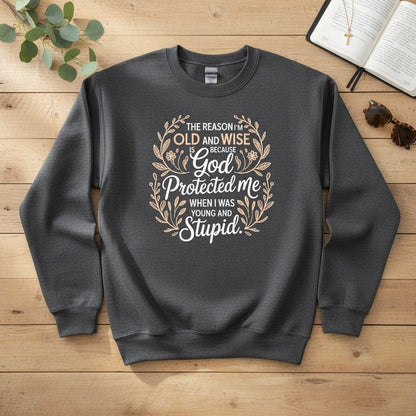 The reason I'm old and wise Crewneck Sweatshirt