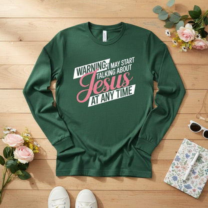 WARNING I may start talking about JESUS Long Sleeve Tee