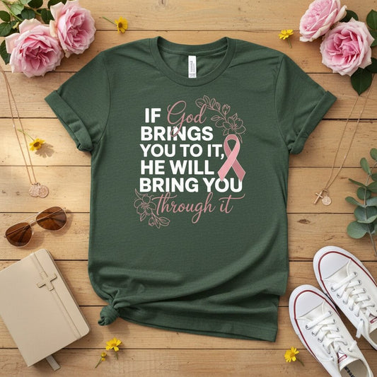 If God brings you to it, He will bring you through it T-shirt