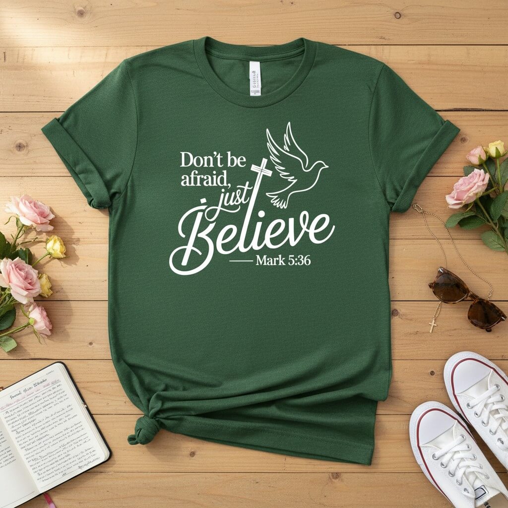 Don’t be afraid, just believe T-shirt