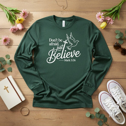 Don’t be afraid, just believe Long Sleeve Tee