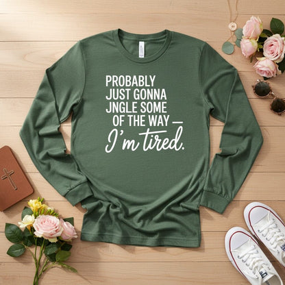 Probably just gonna jingle some of the way Long Sleeve Tee