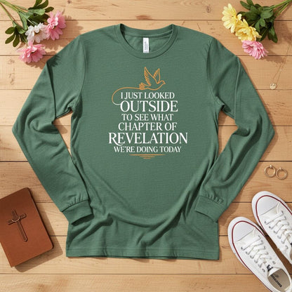 I just looked outside to see what chapter of Revelation Long Sleeve Tee