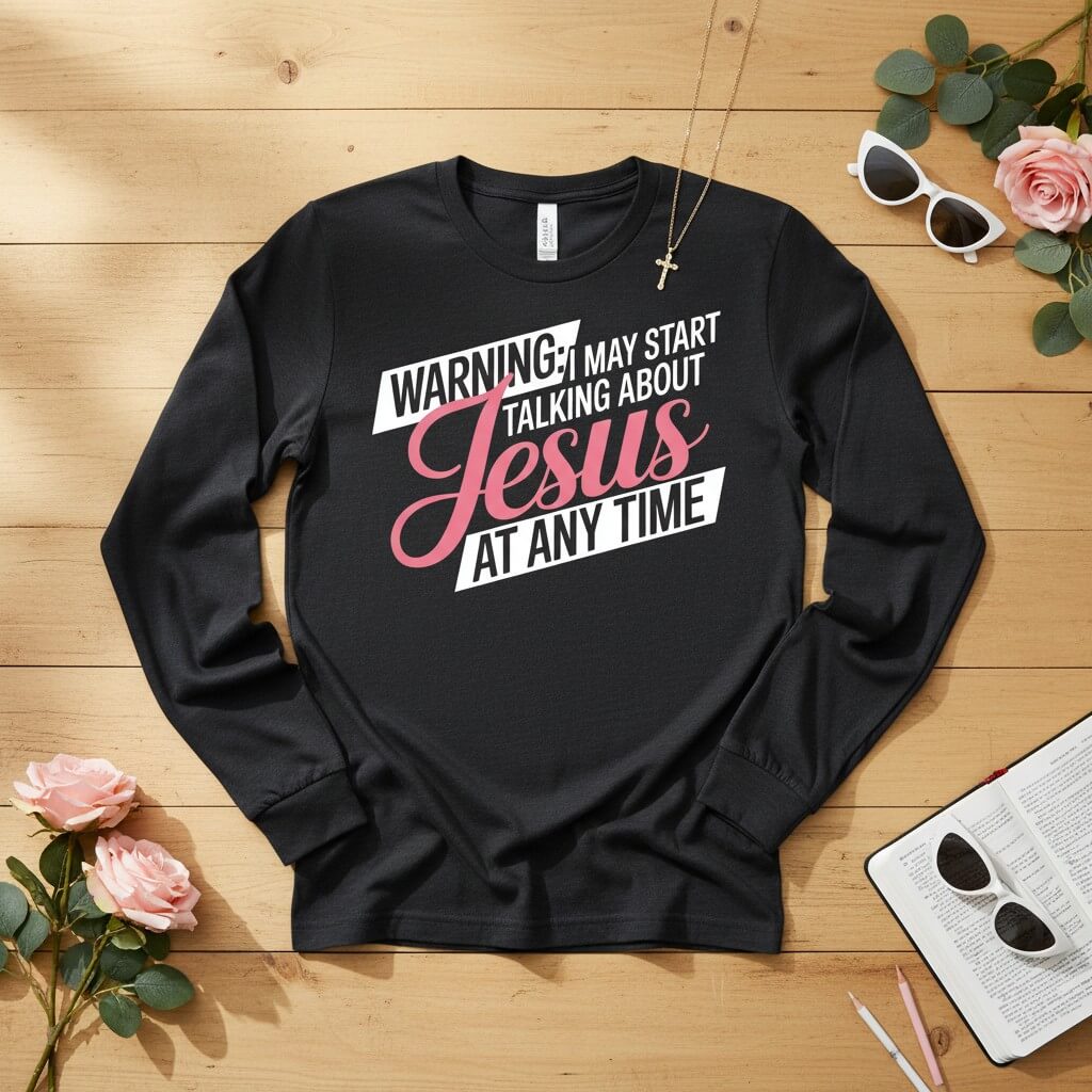 WARNING I may start talking about JESUS Long Sleeve Tee