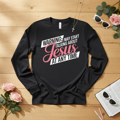 WARNING I may start talking about JESUS Long Sleeve Tee
