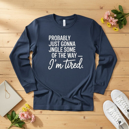 Probably just gonna jingle some of the way Long Sleeve Tee