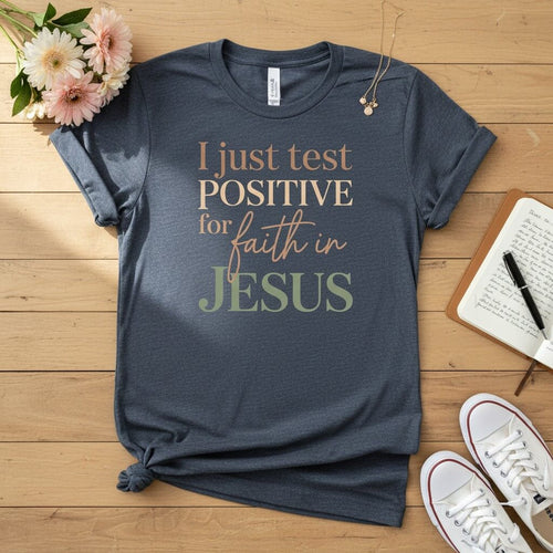 I Just Test Positive for Faith in Jesus T-shirt