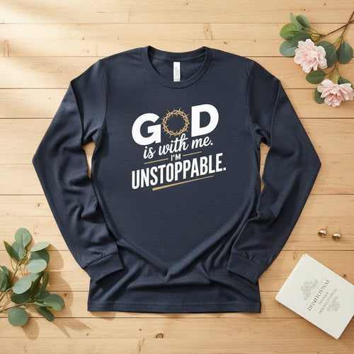 God is with me. I’m unstoppable Long Sleeve Tee