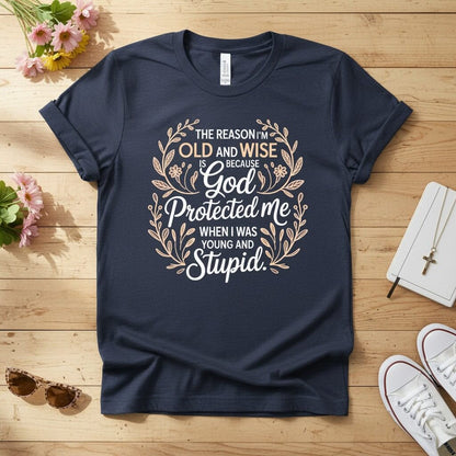 The reason I'm old and wise T-shirt