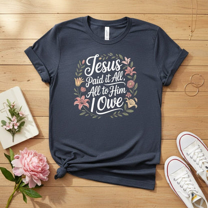 Jesus Paid It All — All to Him I Owe T-shirt