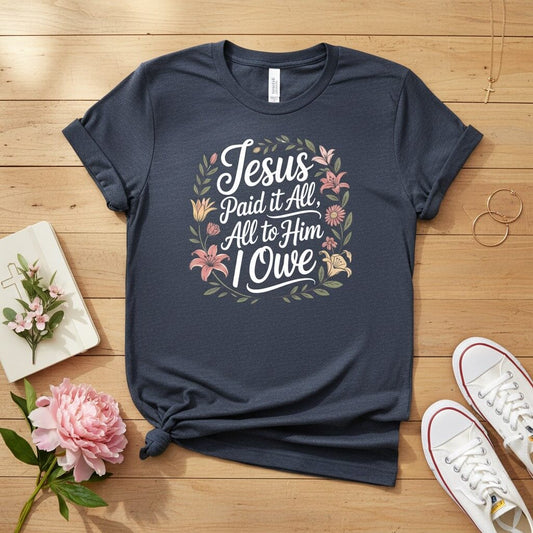Jesus Paid It All — All to Him I Owe T-shirt