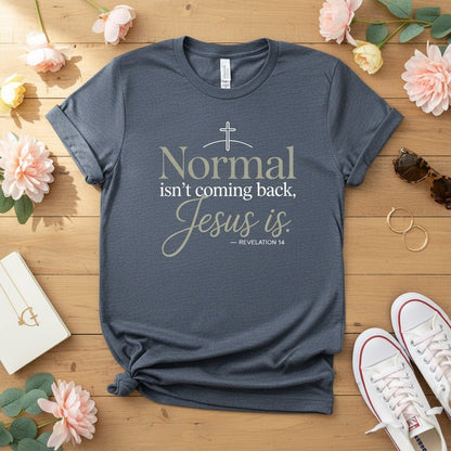 Normal isn’t coming back — Jesus is T-shirt