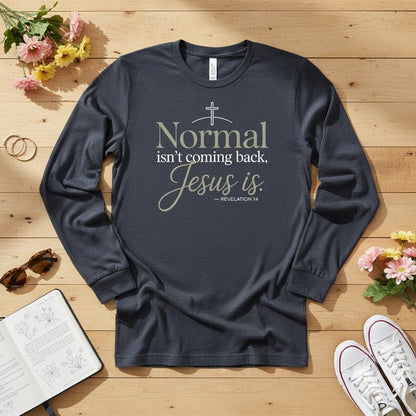 Normal isn’t coming back — Jesus is Long Sleeve Tee