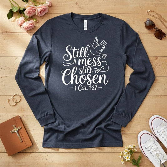 Still a mess still chosen Long Sleeve Tee