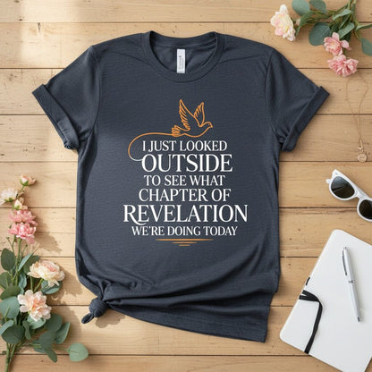 I just looked outside to see what chapter of Revelation T-shirt