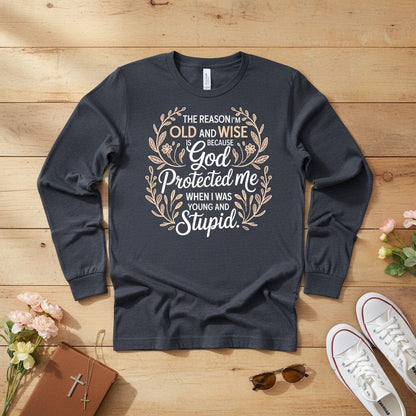 The reason I'm old and wise Long Sleeve Tee