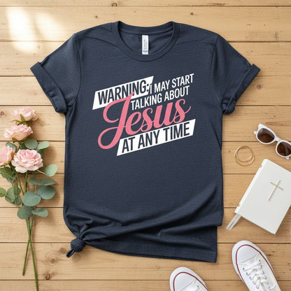 Warning I may start talking about JESUS T-shirt