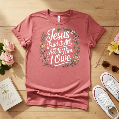 Jesus Paid It All — All to Him I Owe T-shirt