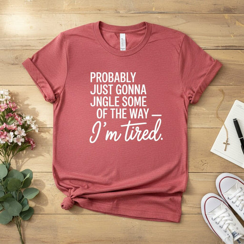 Probably just gonna jingle some of the way T-shirt