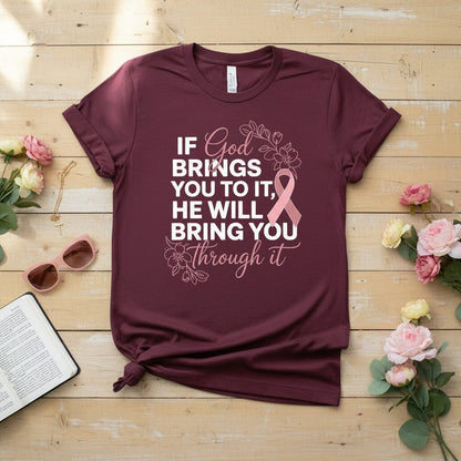 If God brings you to it, He will bring you through it T-shirt