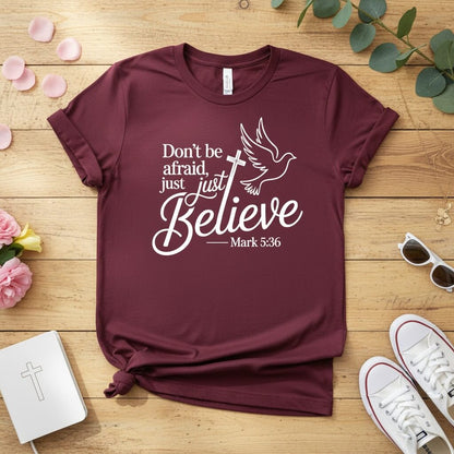 Don’t be afraid, just believe T-shirt