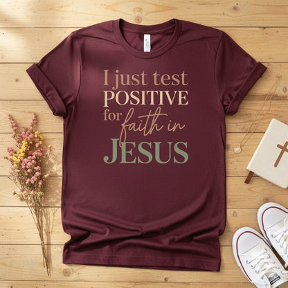 I Just Test Positive for Faith in Jesus T-shirt