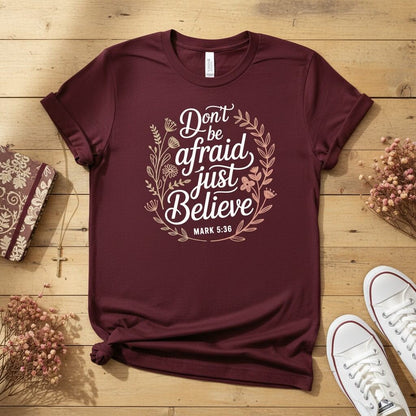 Don’t be afraid, just believe T-shirt 2