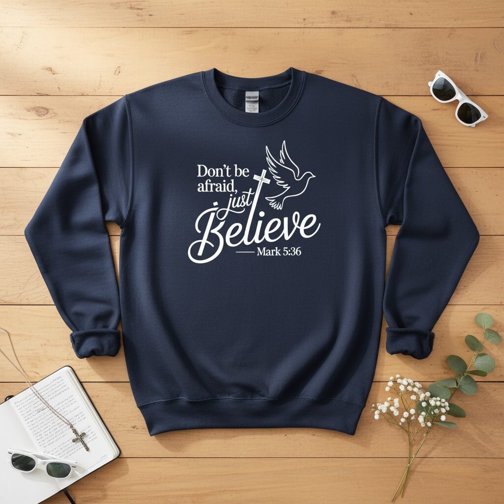 Don’t be afraid, just believe Crewneck Sweatshirt