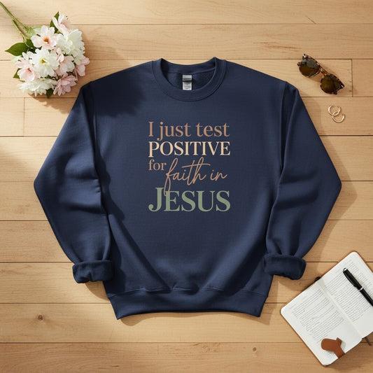 I Just Test Positive for Faith in Jesus Crewneck Sweatshirt