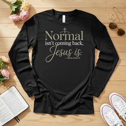 Normal isn’t coming back — Jesus is Long Sleeve Tee