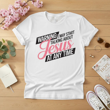 Warning I may start talking about JESUS T-shirt