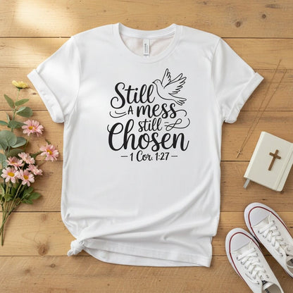 Still a mess still chosen T-shirt
